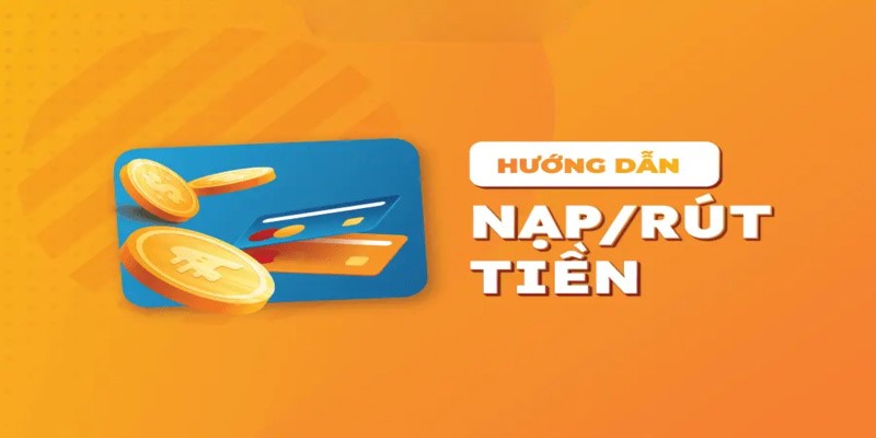 Nạp Rút Tiền 1 Nạp rút tiền